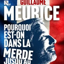 Affiche de Pourquoi Est-On dans la Merde Jusqu'Au Cou ? (et Comment Ne Pas Baisser la Tête) avec Guillaume Meurice