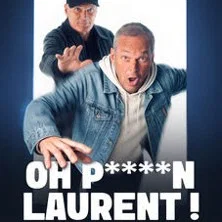 Affiche de OH P**** LAURENT ! Nouveau Spectacle