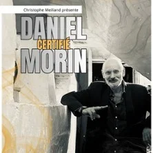 Affiche de Daniel 'Certifie' Morin