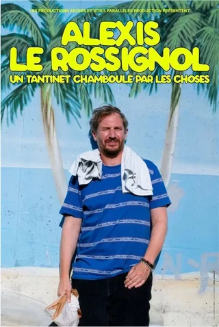 Affiche de Alexis Le Rossignol dans Un tantinet chamboulé par les choses