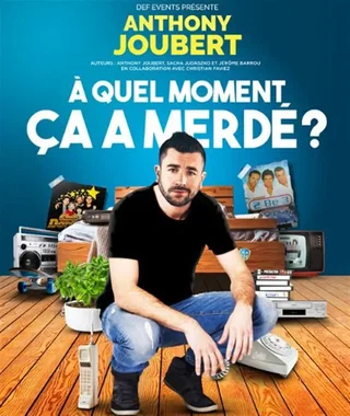 Affiche de Anthony Joubert dans A quel moment ça a merdé ?