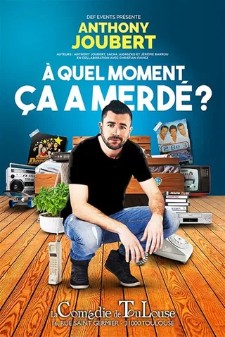 Affiche de Anthony Joubert dans À quel moment ça a merdé ?