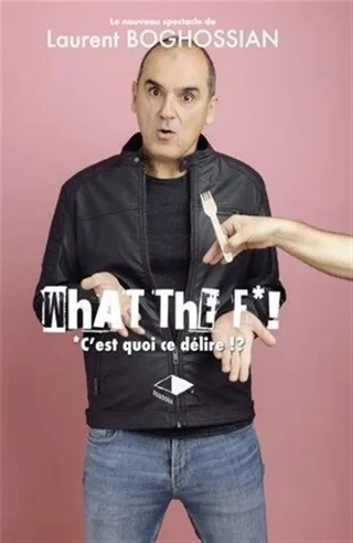 Affiche de Laurent Boghossian dans What the f* !