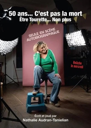 Affiche de Nathalie Audran-Tanielian dans 50 ans... c'est pas la mort, être Tourette ...non plus