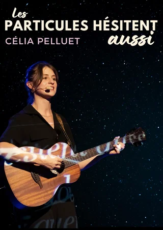 Affiche de Célia Pelluet dans Les particules hésitent aussi
