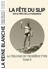 Affiche de LA TRILOGIE DU TROISIÈME TYPE | LA FÊTE DU SLIP ou le pipo de la puissance